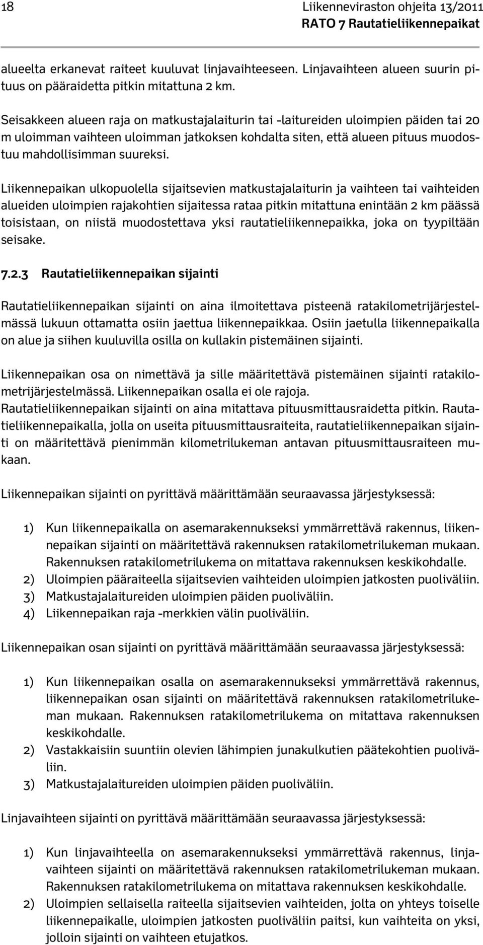 Liikennepaikan ulkopuolella sijaitsevien matkustajalaiturin ja vaihteen tai vaihteiden alueiden uloimpien rajakohtien sijaitessa rataa pitkin mitattuna enintään 2 km päässä toisistaan, on niistä