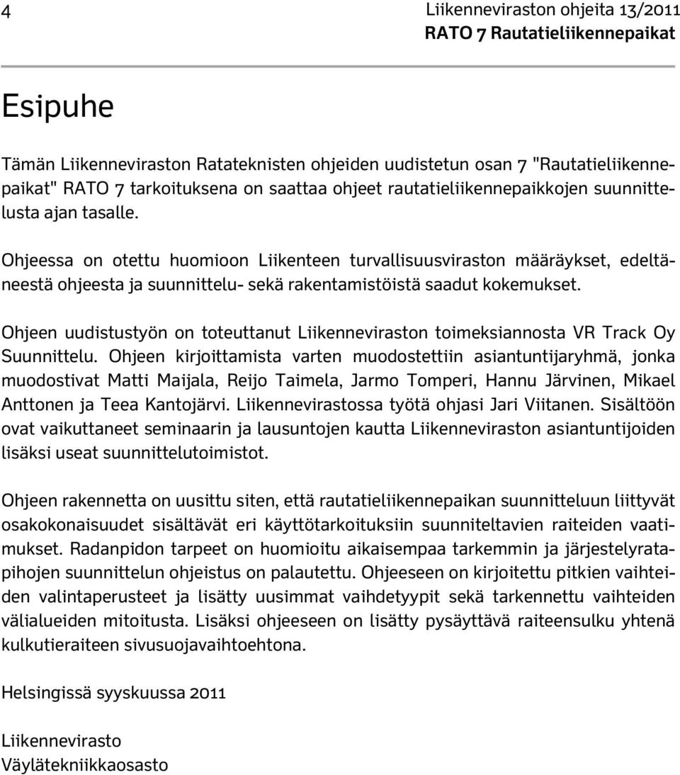 Ohjeen uudistustyön on toteuttanut Liikenneviraston toimeksiannosta VR Track Oy Suunnittelu.