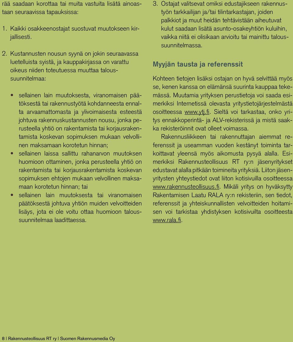 päätöksestä tai rakennustyötä kohdanneesta ennalta arvaamattomasta ja ylivoimaisesta esteestä johtuva rakennuskustannusten nousu, jonka perusteella yhtiö on rakentamista tai korjausrakentamista