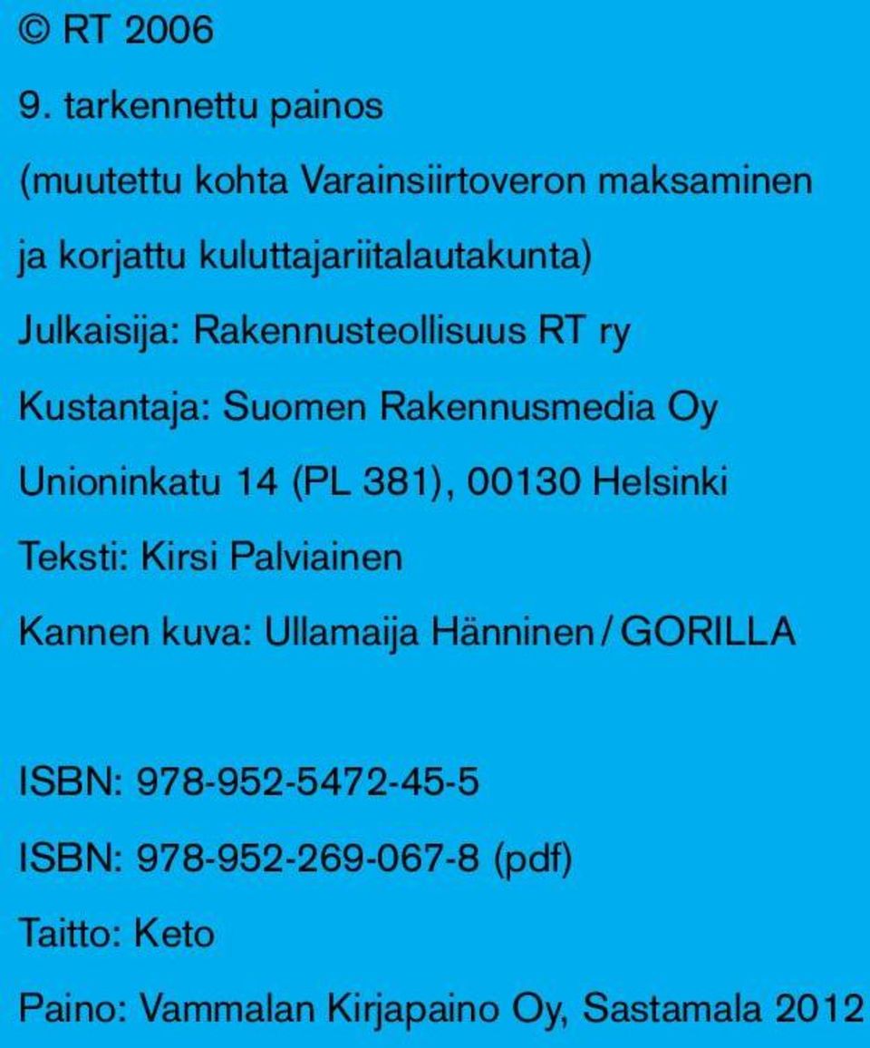 Julkaisija: Rakennusteollisuus RT ry Kustantaja: Suomen Rakennusmedia Oy Unioninkatu 14 (PL 381),