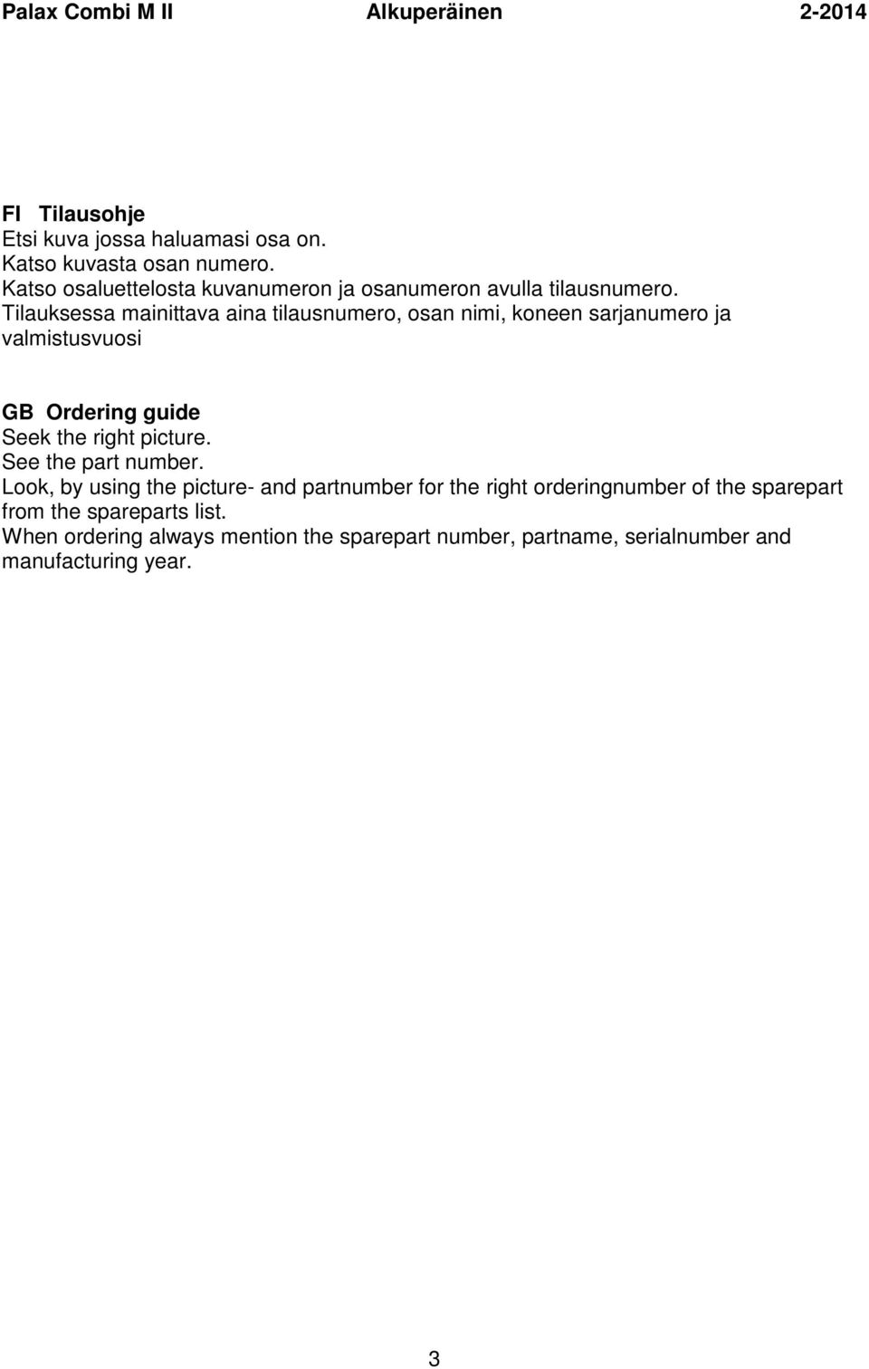 Tilauksessa mainittava aina tilausnumero, osan nimi, koneen sarjanumero ja valmistusvuosi GB Ordering guide Seek the right picture.