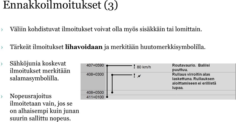 Tärkeät ilmoitukset lihavoidaan ja merkitään huutomerkkisymbolilla.