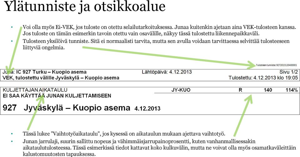 Sitä ei normaalisti tarvita, mutta sen avulla voidaan tarvittaessa selvittää tulosteeseen liittyviä ongelmia.