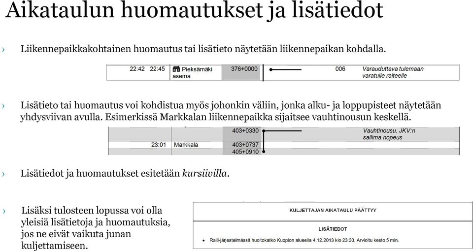 Lisätieto tai huomautus voi kohdistua myös johonkin väliin, jonka alku- ja loppupisteet näytetään yhdysviivan avulla.