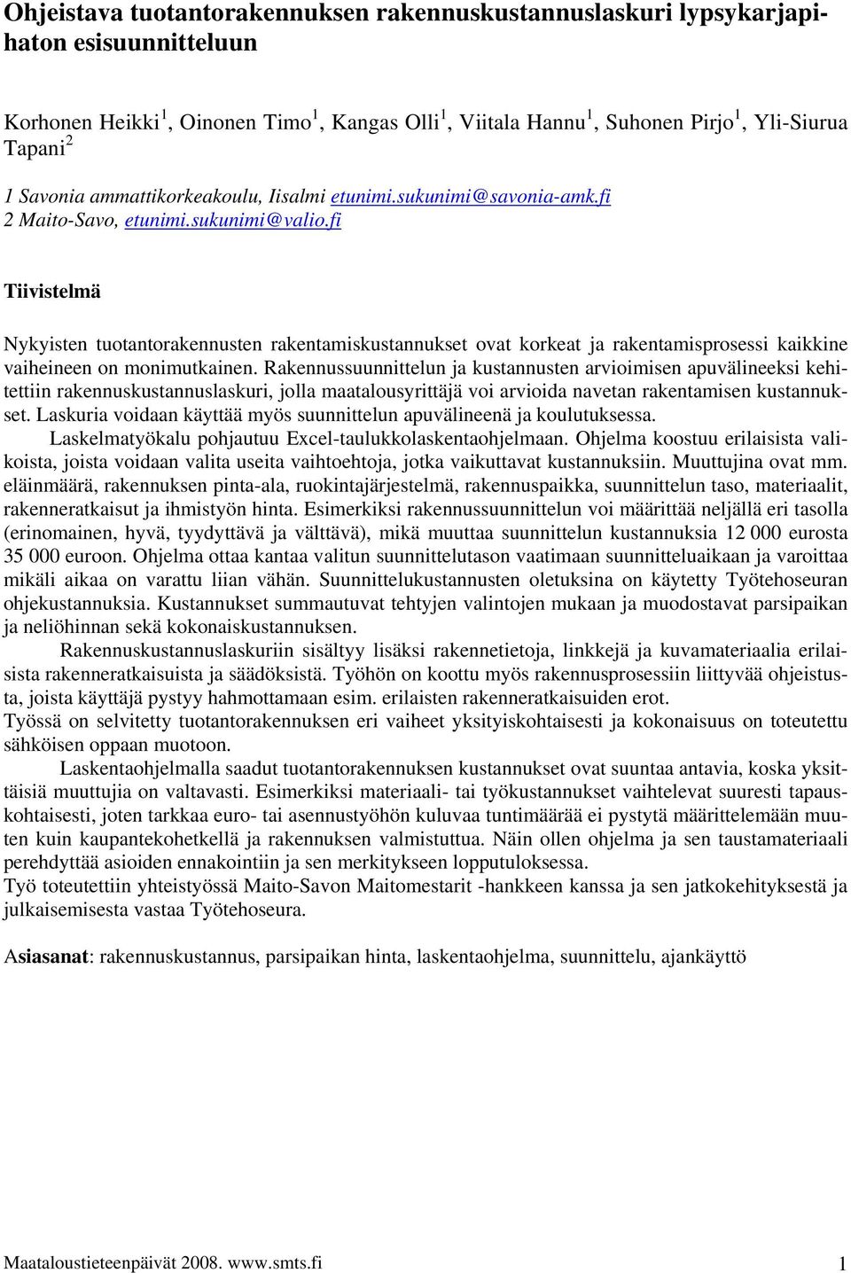 fi Tiivistelmä Nykyisten tuotantorakennusten rakentamiskustannukset ovat korkeat ja rakentamisprosessi kaikkine vaiheineen on monimutkainen.