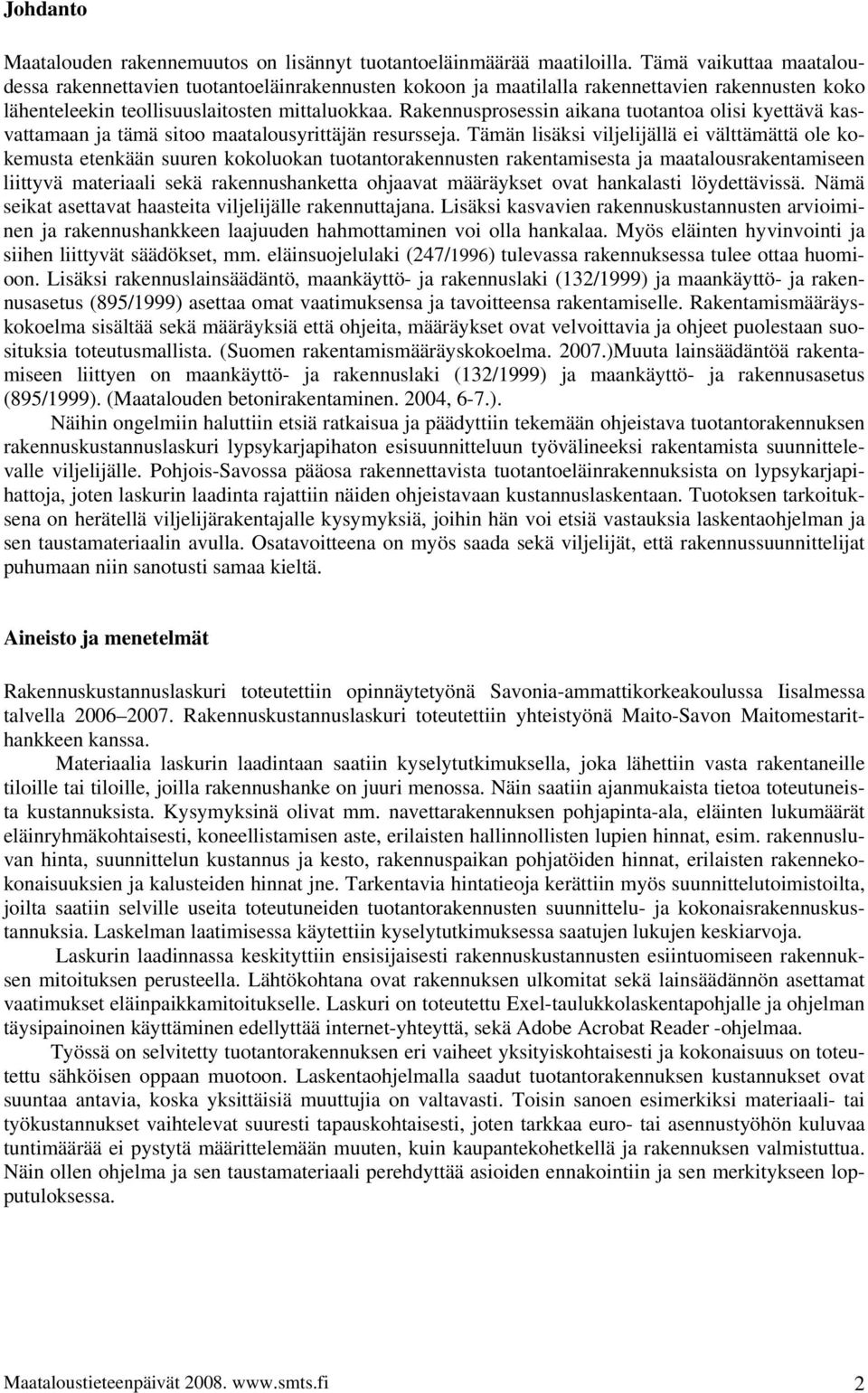 Rakennusprosessin aikana tuotantoa olisi kyettävä kasvattamaan ja tämä sitoo maatalousyrittäjän resursseja.