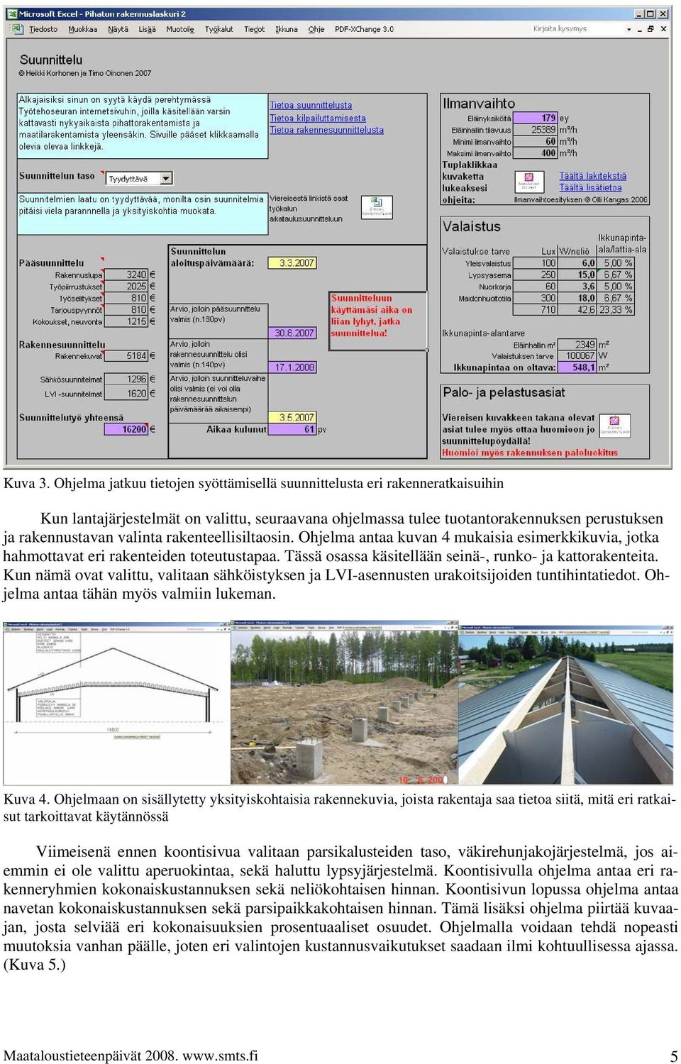 rakenteellisiltaosin. Ohjelma antaa kuvan 4 mukaisia esimerkkikuvia, jotka hahmottavat eri rakenteiden toteutustapaa. Tässä osassa käsitellään seinä-, runko- ja kattorakenteita.