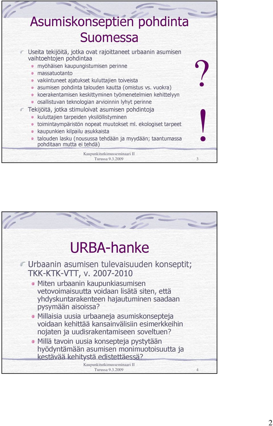 vuokra) koerakentamisen keskittyminen työmenetelmien kehittelyyn osallistuvan teknologian arvioinnin lyhyt perinne Tekijöitä, jotka stimuloivat asumisen pohdintoja kuluttajien tarpeiden