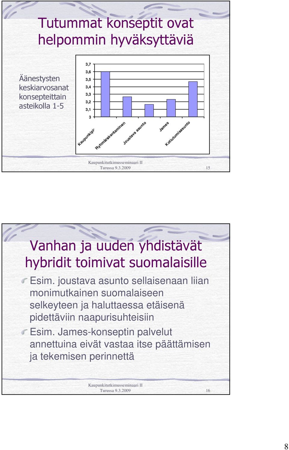 joustava asunto sellaisenaan liian monimutkainen suomalaiseen selkeyteen ja haluttaessa etäisenä pidettäviin naapurisuhteisiin