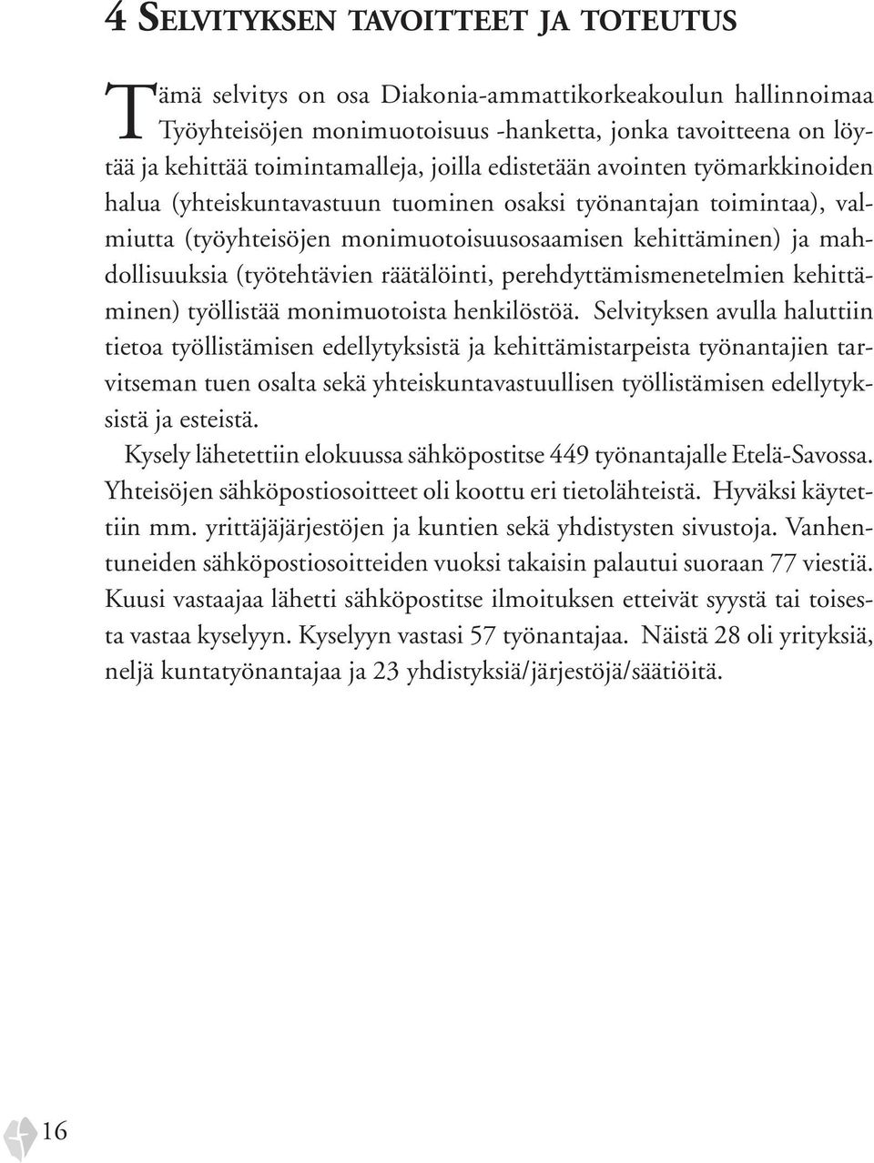(työtehtävien räätälöinti, perehdyttämismenetelmien kehittäminen) työllistää monimuotoista henkilöstöä.