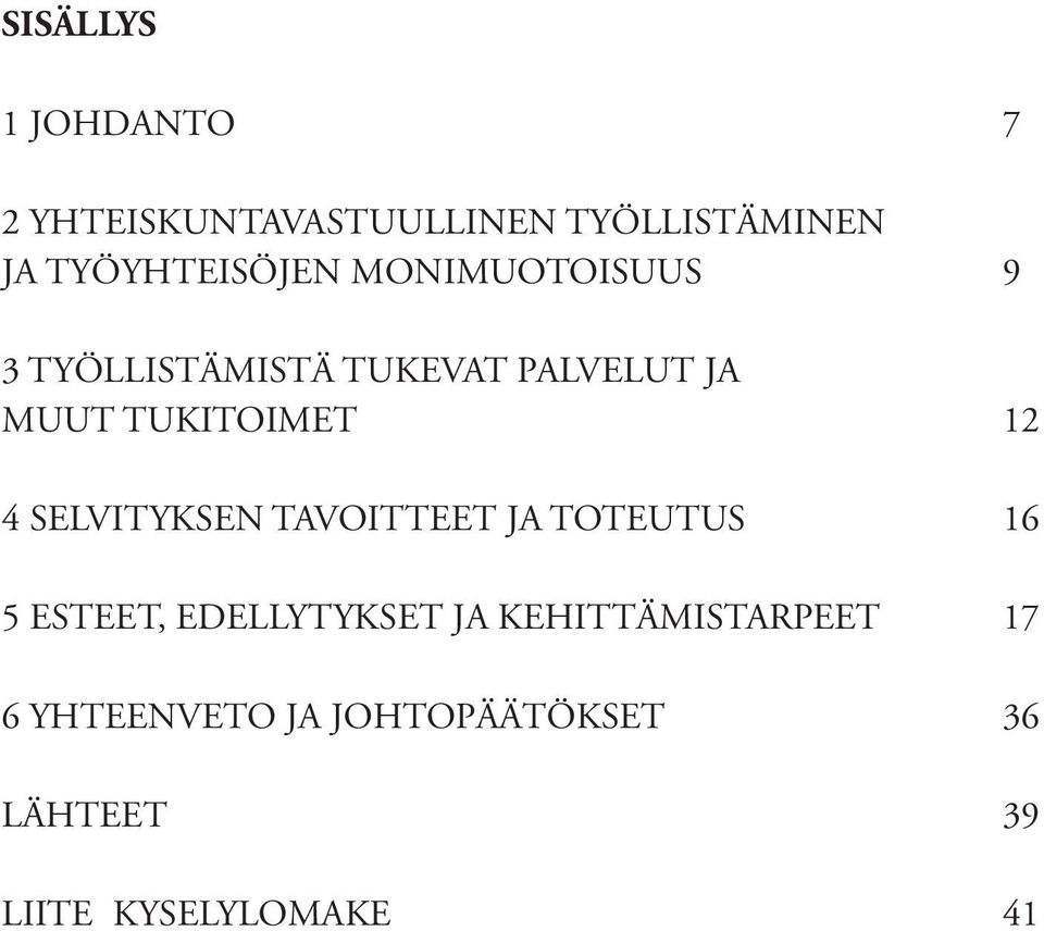 TUKITOIMET 12 4 Selvityksen tavoitteet ja TOTEUTUS 16 5 Esteet, edellytykset