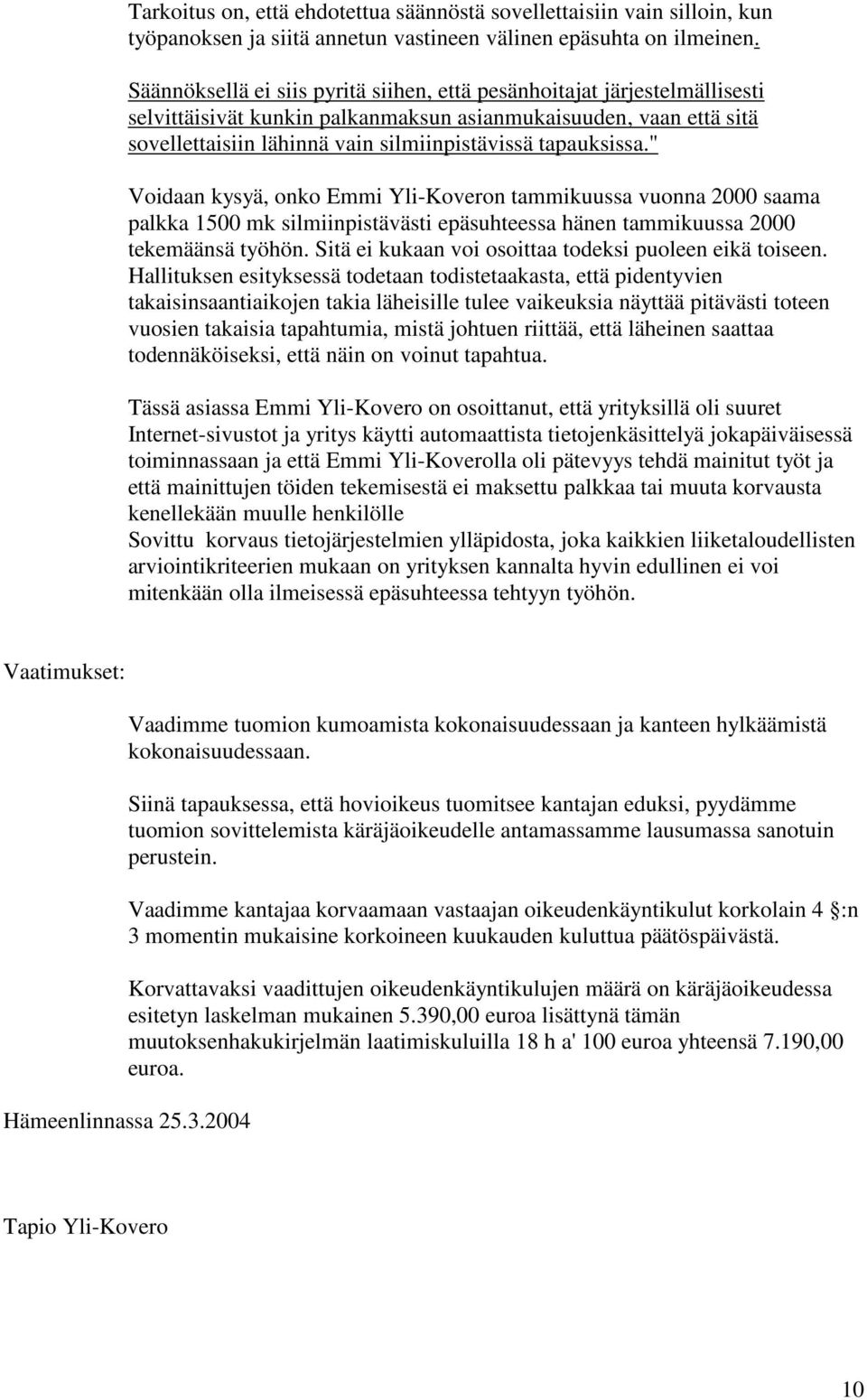 tapauksissa." Voidaan kysyä, onko Emmi Yli-Koveron tammikuussa vuonna 2000 saama palkka 1500 mk silmiinpistävästi epäsuhteessa hänen tammikuussa 2000 tekemäänsä työhön.
