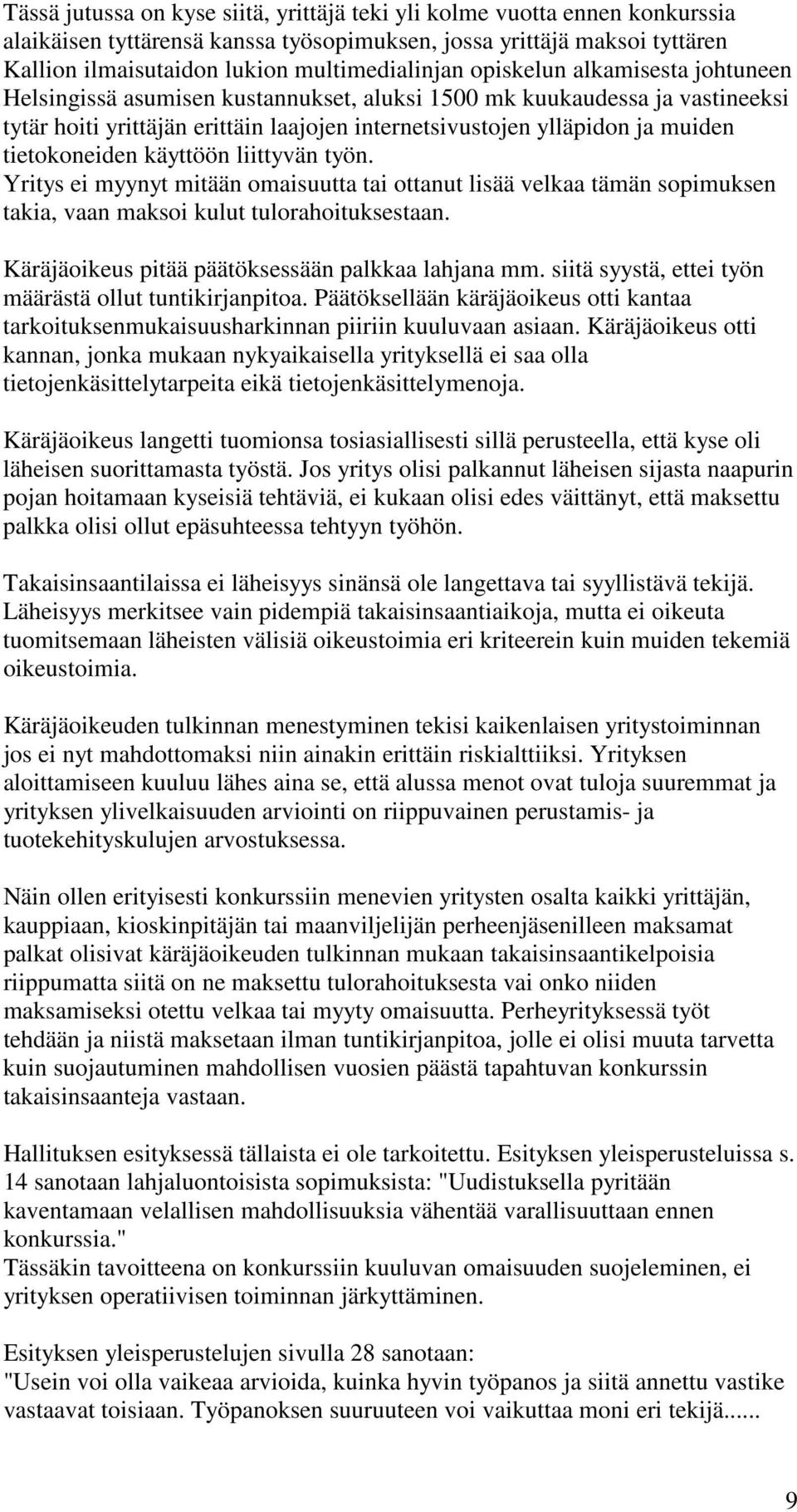 tietokoneiden käyttöön liittyvän työn. Yritys ei myynyt mitään omaisuutta tai ottanut lisää velkaa tämän sopimuksen takia, vaan maksoi kulut tulorahoituksestaan.