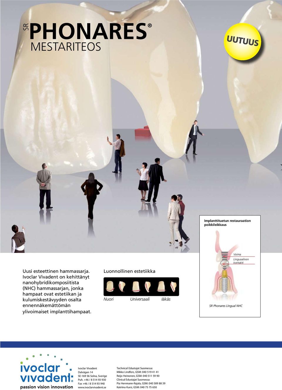 implanttihampaat. Luonnollinen estetiikka Nuori Universaali Iäkäs Ivoclar Vivadent Dalvägen 14 SE-169 56 Solna, Sverige Puh. +46 / 8 514 93 930 Fax +46 / 8 514 93 940 www.