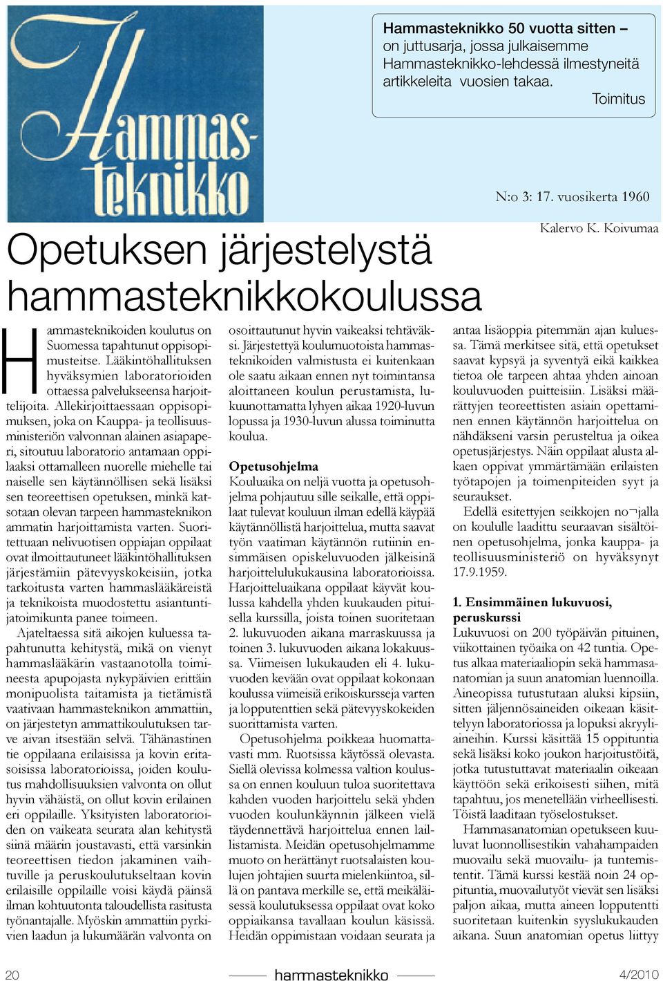 Lääkintöhallituksen hyväksymien laboratorioiden ottaessa palvelukseensa harjoittelijoita.