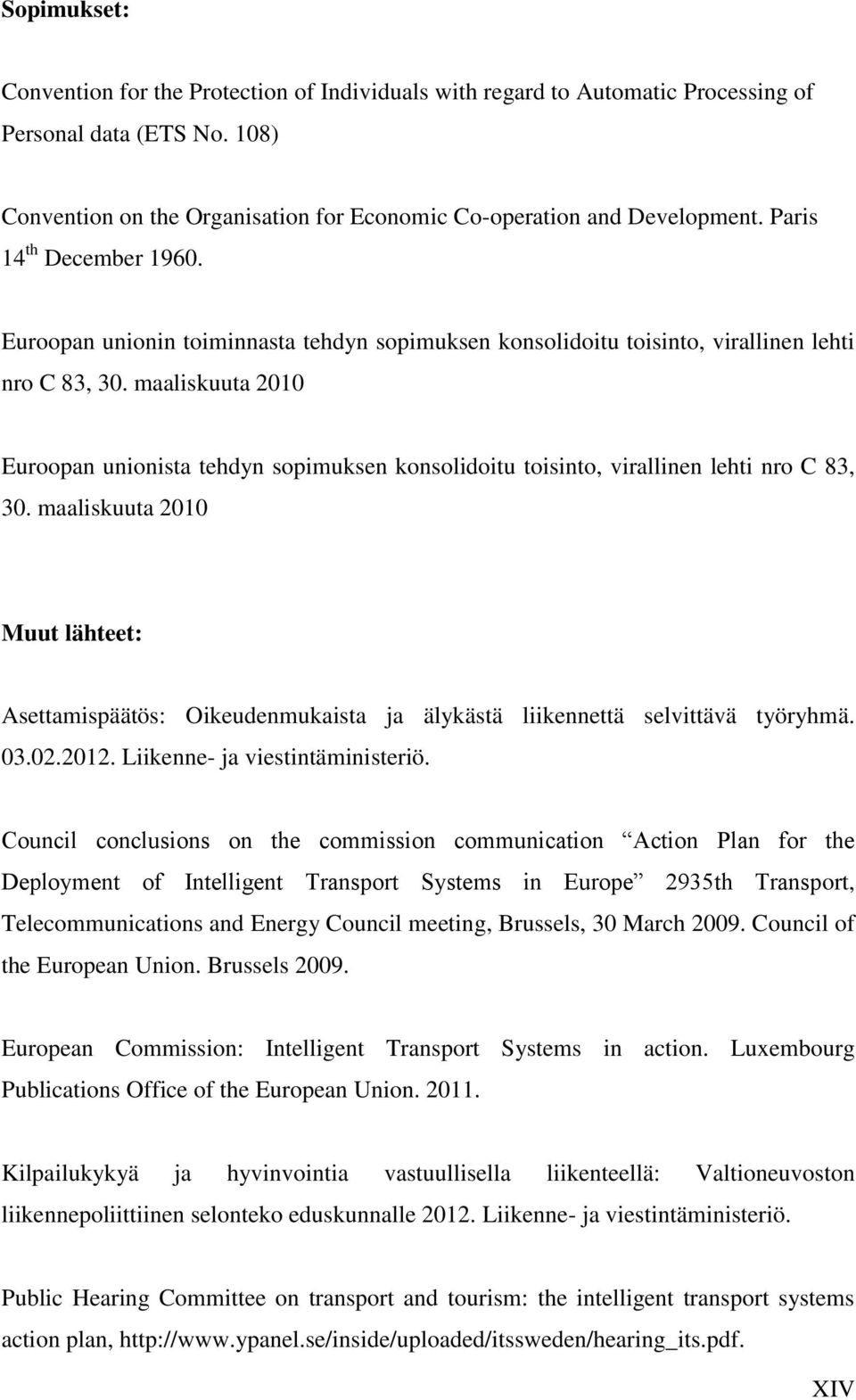 maaliskuuta 2010 Euroopan unionista tehdyn sopimuksen konsolidoitu toisinto, virallinen lehti nro C 83, 30.