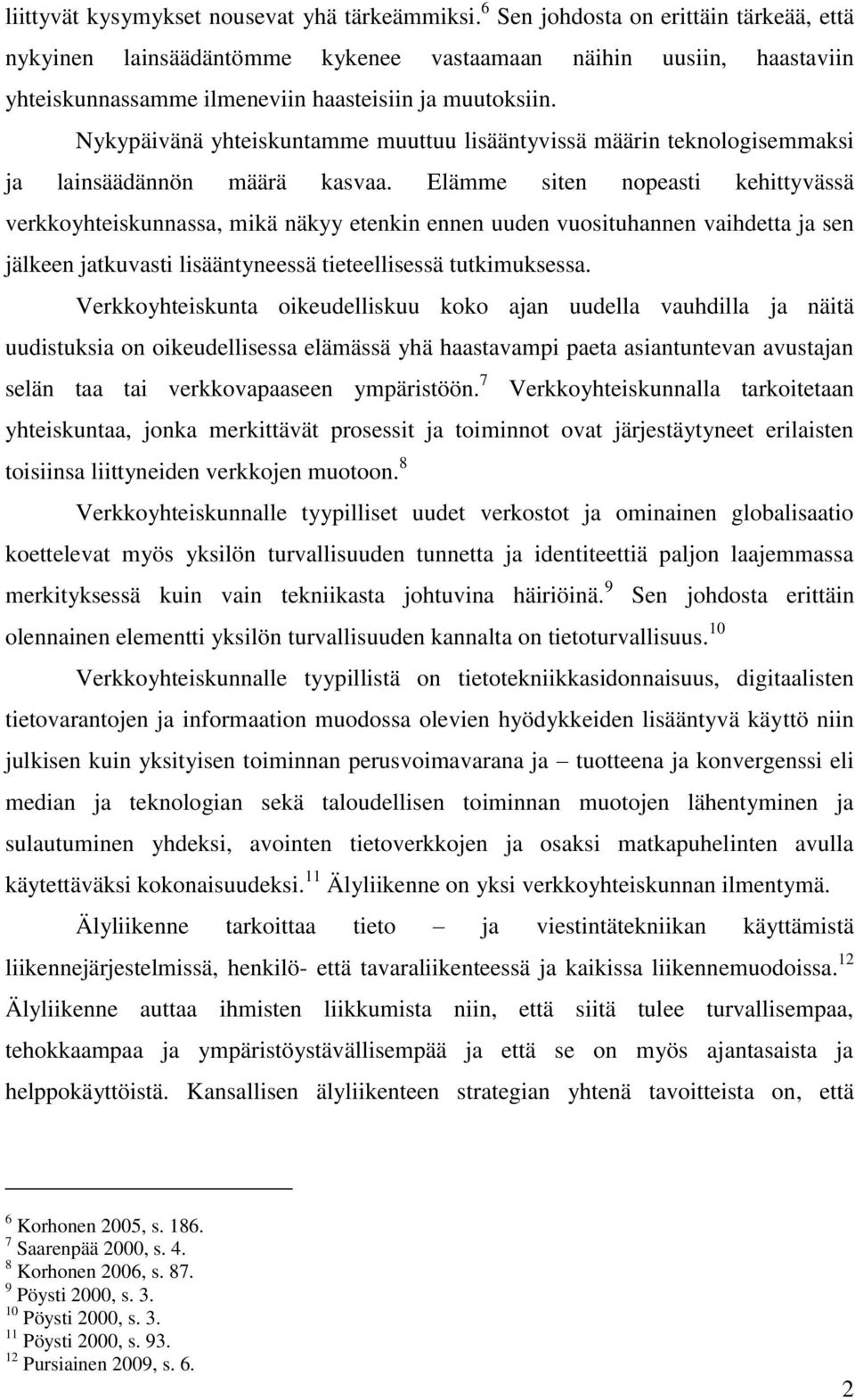 Nykypäivänä yhteiskuntamme muuttuu lisääntyvissä määrin teknologisemmaksi ja lainsäädännön määrä kasvaa.