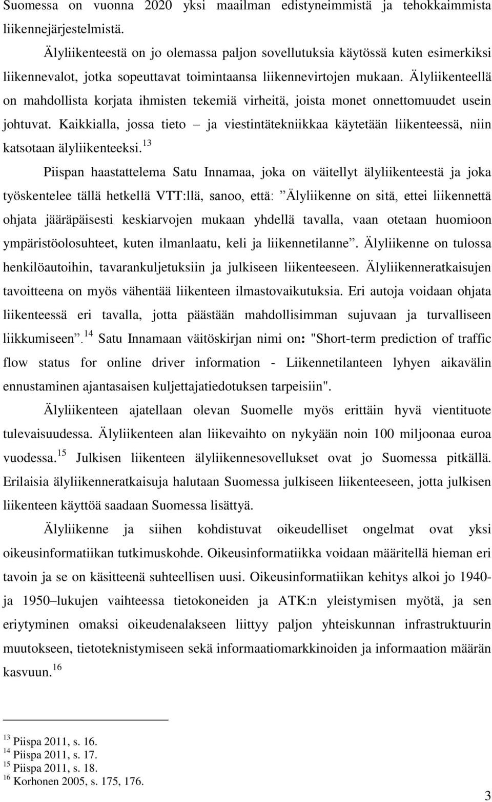 Älyliikenteellä on mahdollista korjata ihmisten tekemiä virheitä, joista monet onnettomuudet usein johtuvat.