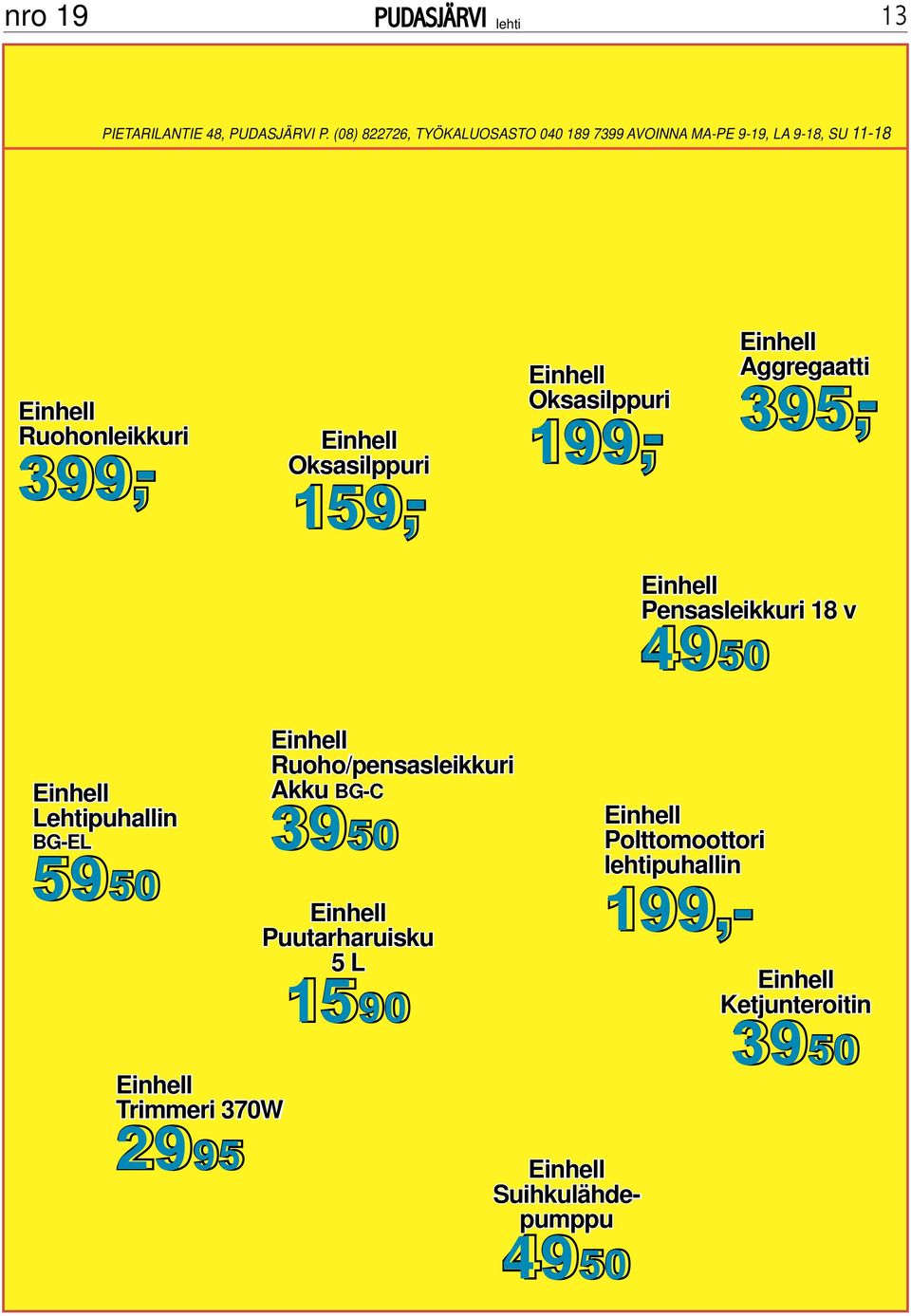 Oksasilppuri 159,- Oksasilppuri 199,- Aggregaatti 395,- Pensasleikkuri 18 v 4950 Lehtipuhallin BG-EL