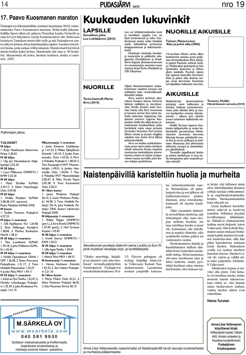 Sieltä taas kääntyen Tannilaan menevälle tielle ja sitä Pudasjärven ranta näkyen kirkon ohi ja kääntöpaikka sijaitsi Auralan risteyksen luona, josta samaa reittiä takaisin.