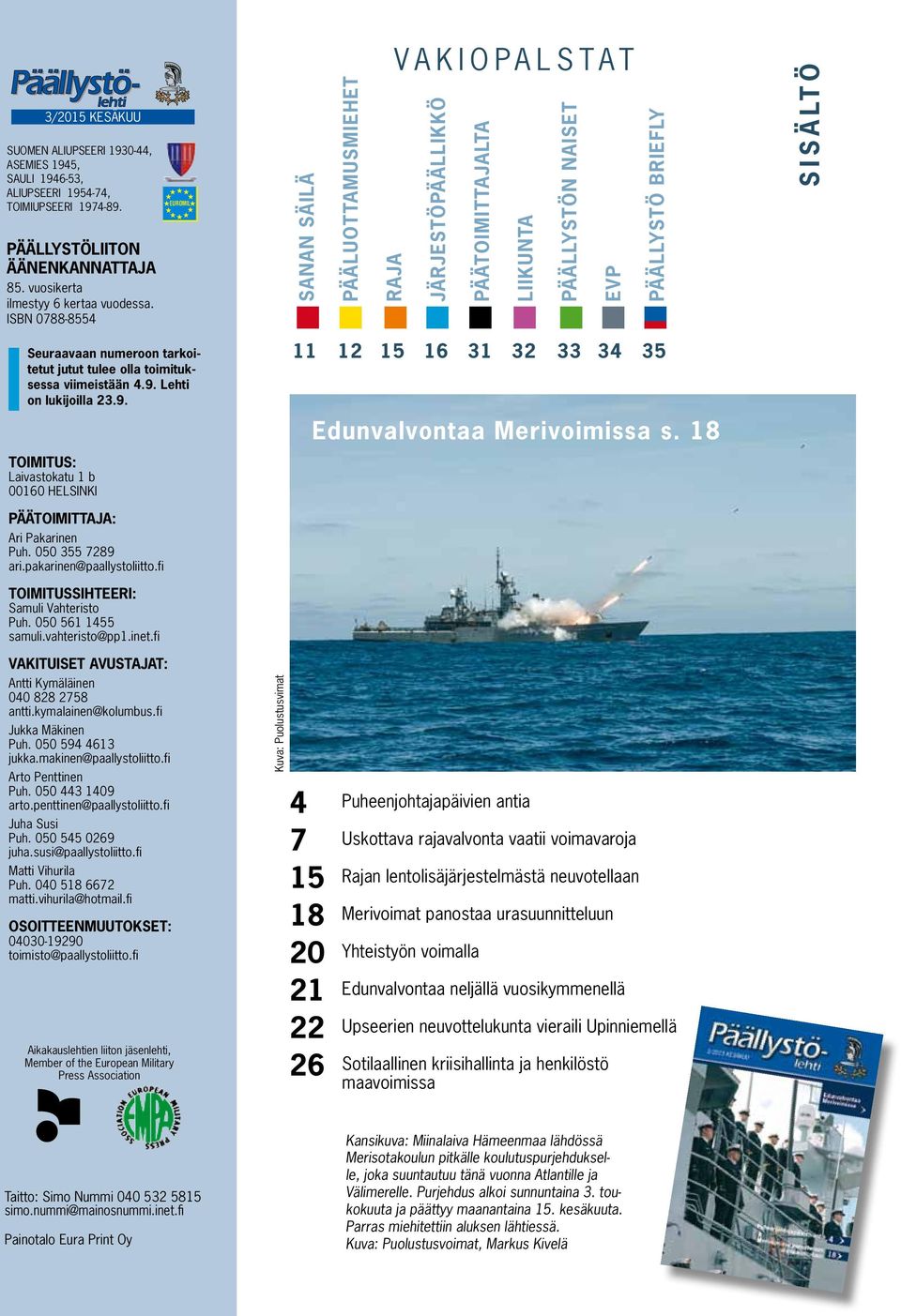 tarkoitetut jutut tulee olla toimituksessa viimeistään 4.9. Lehti on lukijoilla 23.9. 11 12 15 16 31 32 33 34 35 Edunvalvontaa Merivoimissa s.