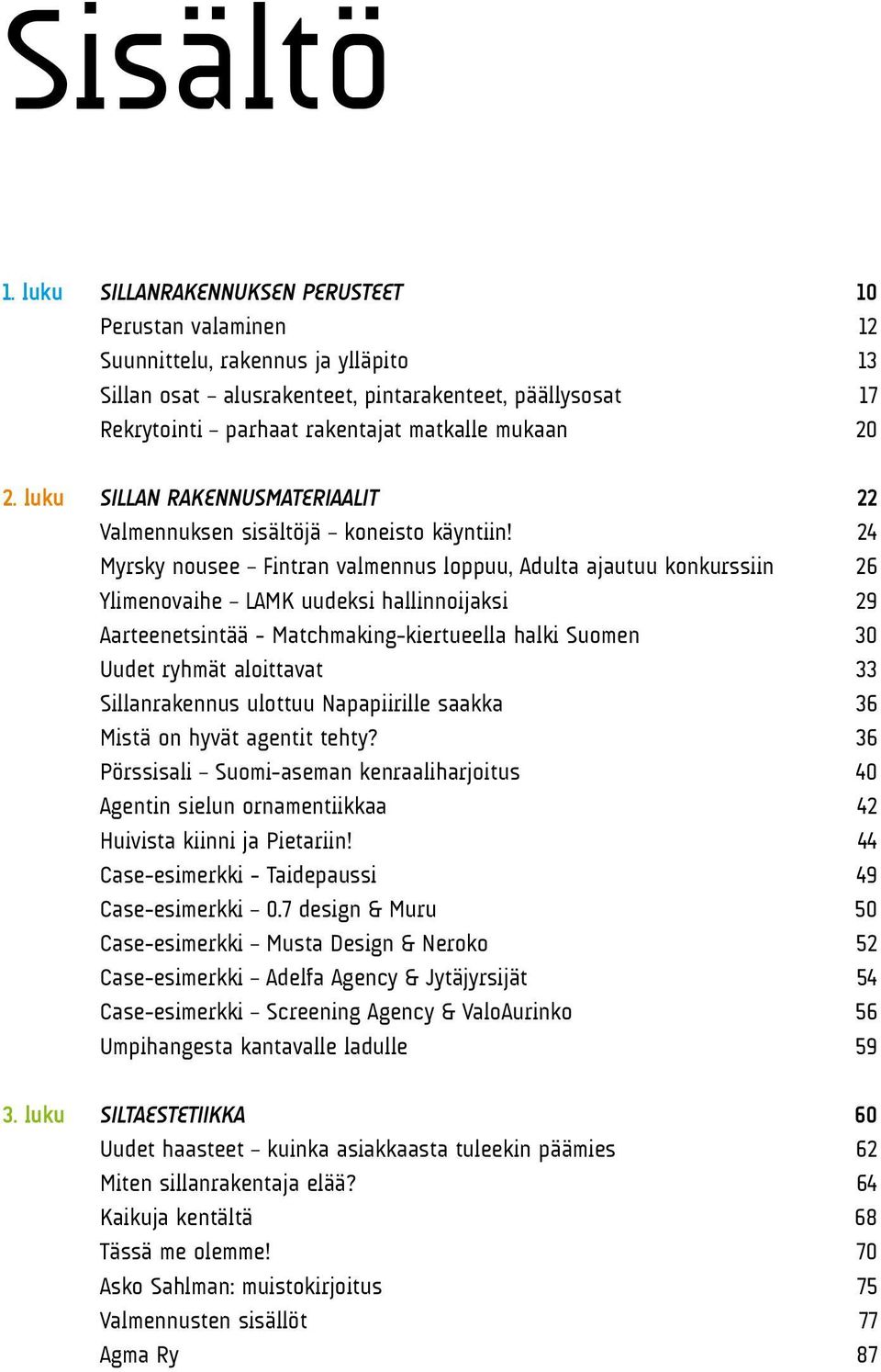 20 2. luku SILLAN RAKENNUSMATERIAALIT 22 Valmennuksen sisältöjä koneisto käyntiin!