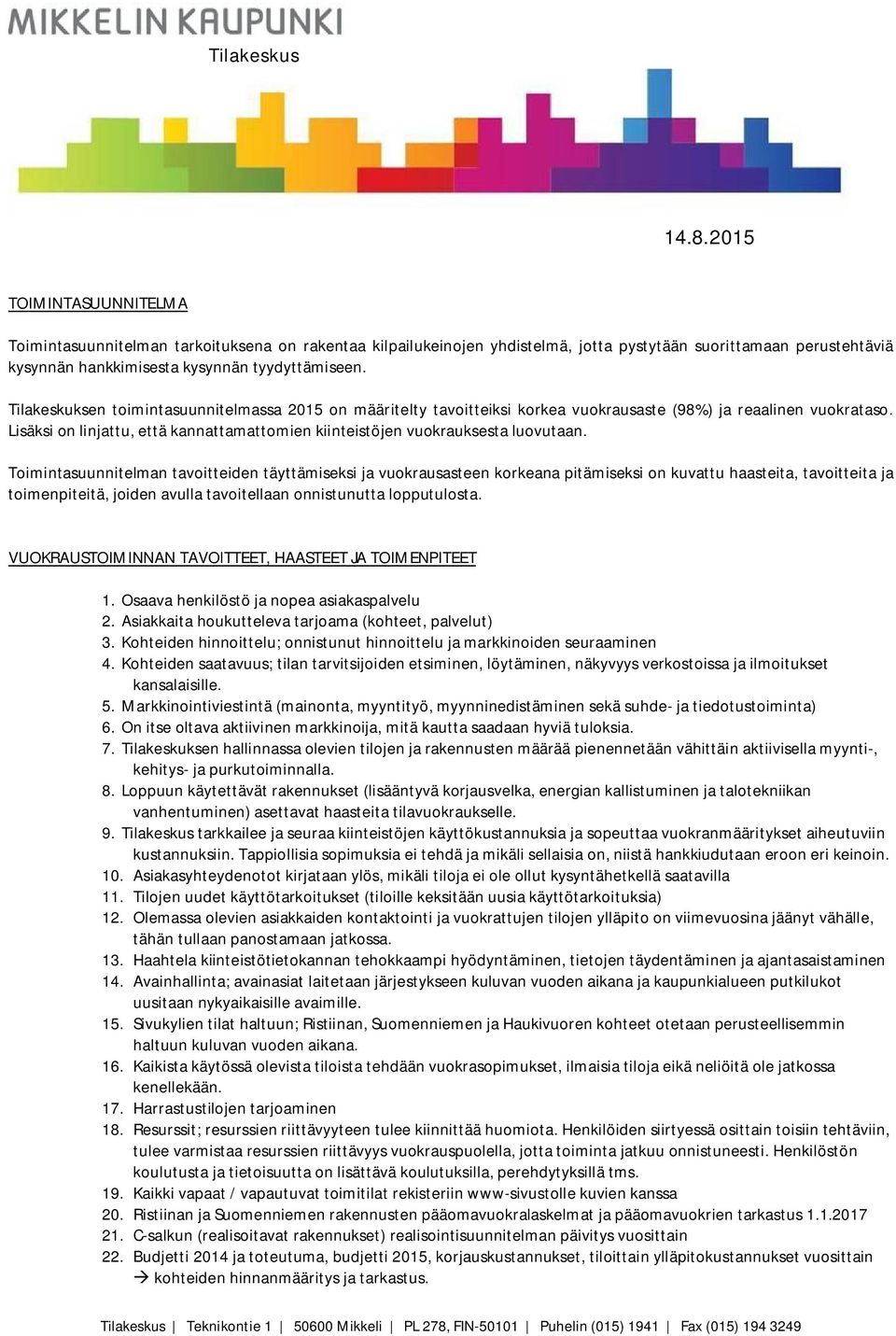 Tilakeskuksen toimintasuunnitelmassa 2015 on määritelty tavoitteiksi korkea vuokrausaste (98%) ja reaalinen vuokrataso.