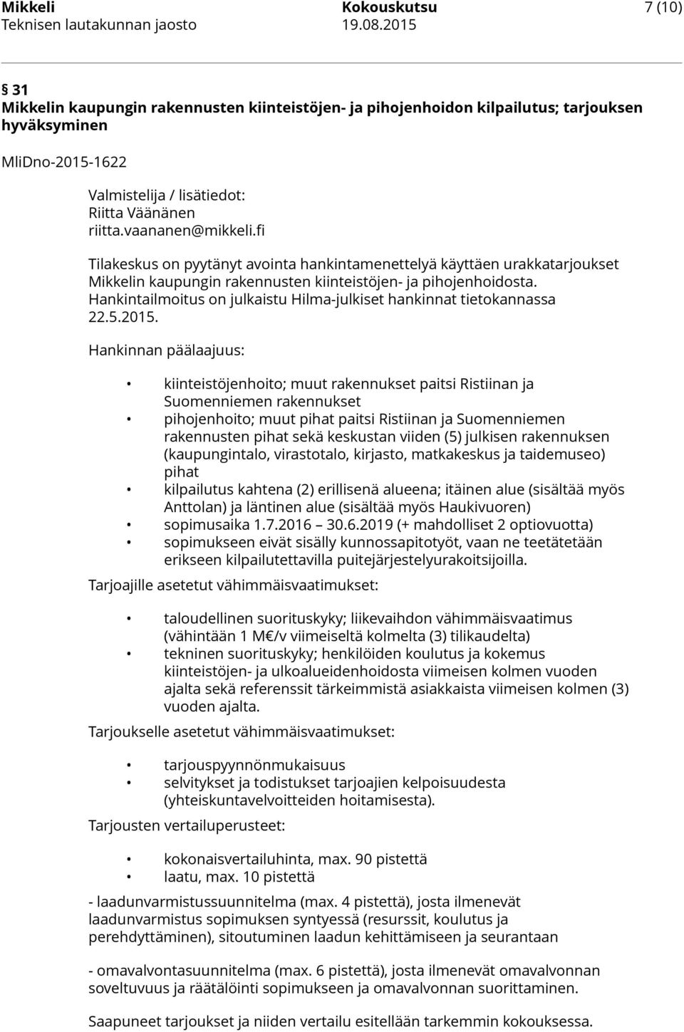 fi Tilakeskus on pyytänyt avointa hankintamenettelyä käyttäen urakkatarjoukset Mikkelin kaupungin rakennusten kiinteistöjen- ja pihojenhoidosta.