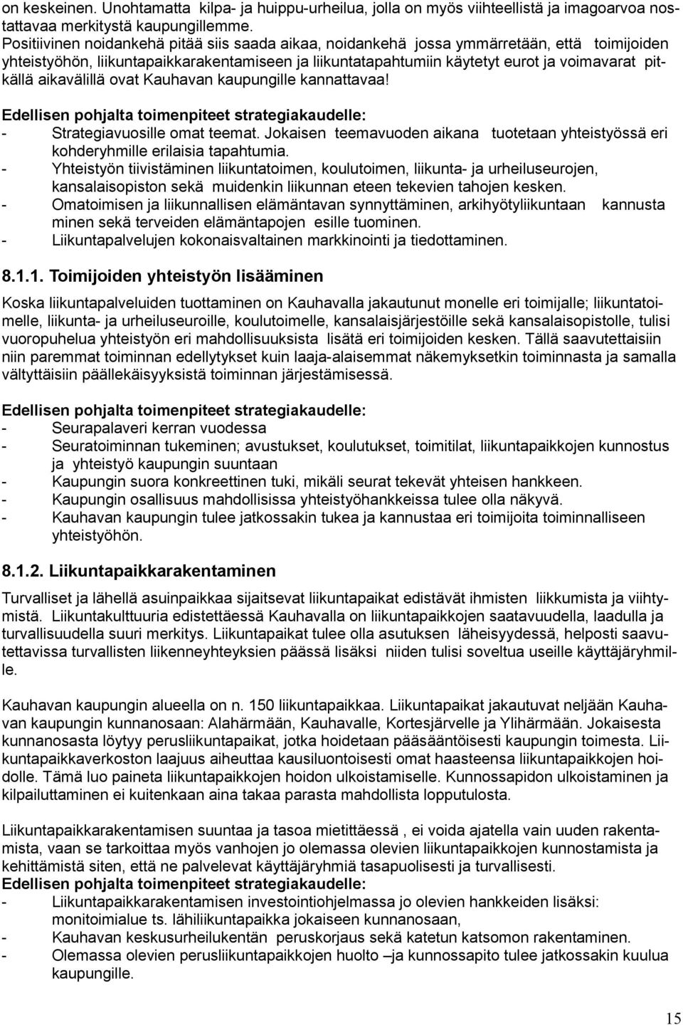 aikavälillä ovat Kauhavan kaupungille kannattavaa! Edellisen pohjalta toimenpiteet strategiakaudelle: - Strategiavuosille omat teemat.