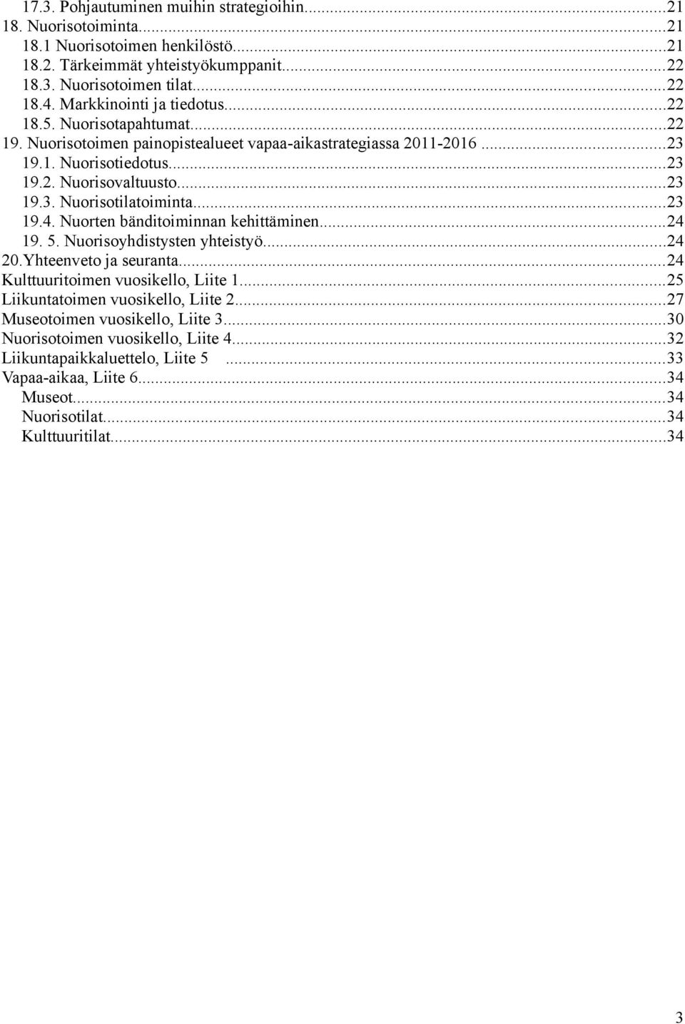 ..23 19.4. Nuorten bänditoiminnan kehittäminen...24 19. 5. Nuorisoyhdistysten yhteistyö...24 20.Yhteenveto ja seuranta...24 Kulttuuritoimen vuosikello, Liite 1...25 Liikuntatoimen vuosikello, Liite 2.