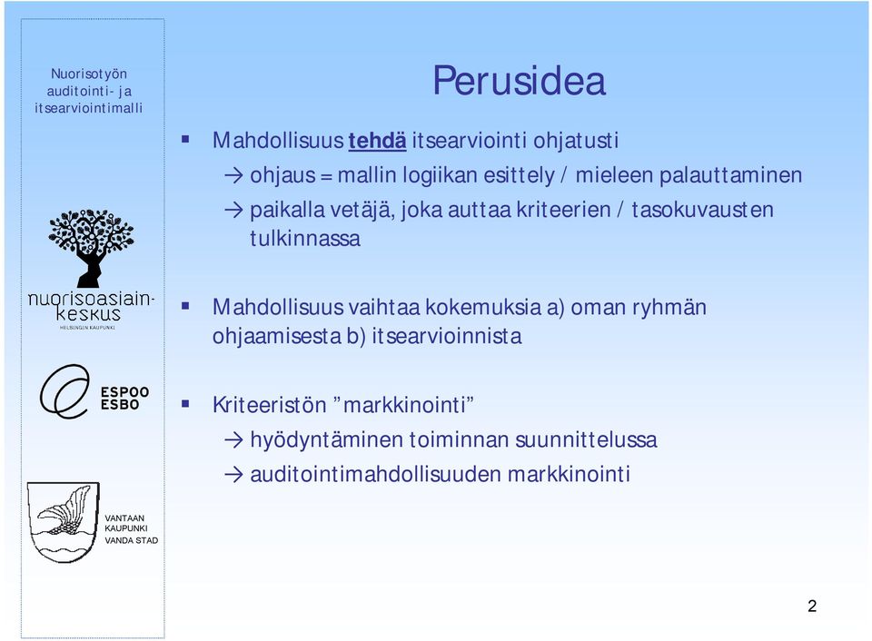 Mahdollisuus vaihtaa kokemuksia a) oman ryhmän ohjaamisesta b) itsearvioinnista