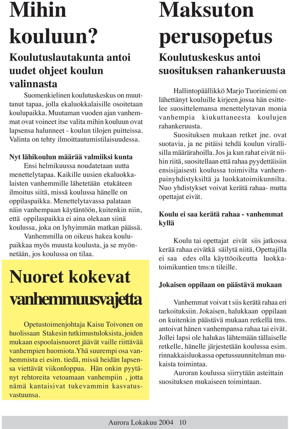 Nyt lähikoulun määrää valmiiksi kunta Ensi helmikuussa noudatetaan uutta menettelytapaa.