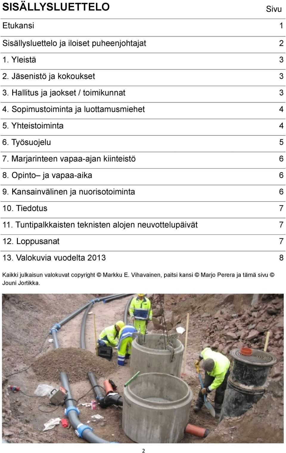 Marjarinteen vapaa-ajan kiinteistö 6 8. Opinto ja vapaa-aika 6 9. Kansainvälinen ja nuorisotoiminta 6 10. Tiedotus 7 11.