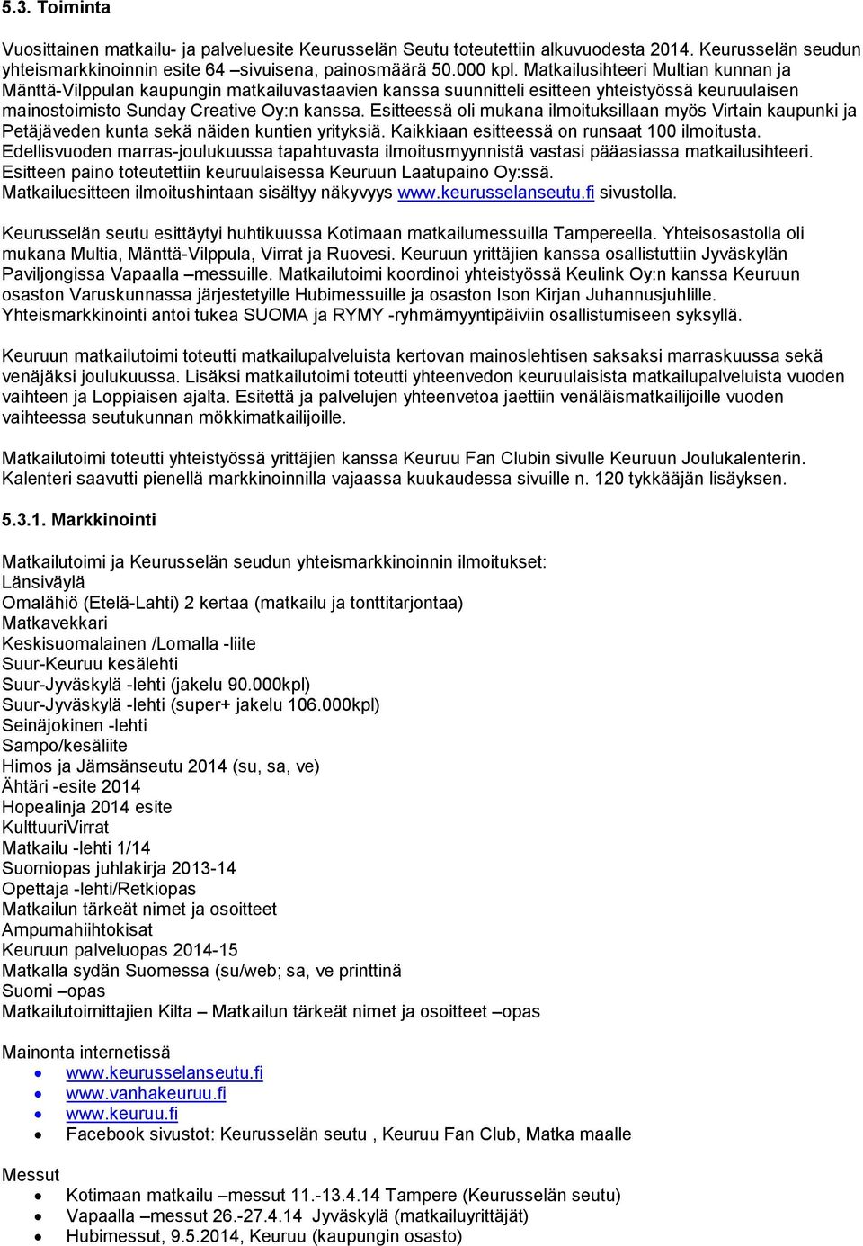 Esitteessä oli mukana ilmoituksillaan myös Virtain kaupunki ja Petäjäveden kunta sekä näiden kuntien yrityksiä. Kaikkiaan esitteessä on runsaat 100 ilmoitusta.