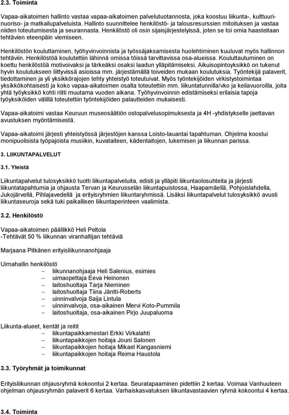 Henkilöstö oli osin sijaisjärjestelyissä, joten se toi omia haasteitaan tehtävien eteenpäin viemiseen.