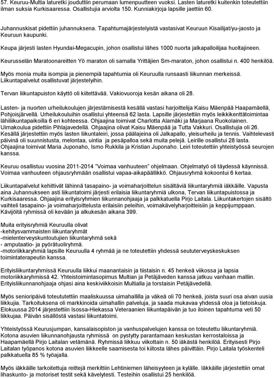 Keupa järjesti lasten Hyundai-Megacupin, johon osallistui lähes 1000 nuorta jalkapalloilijaa huoltajineen.