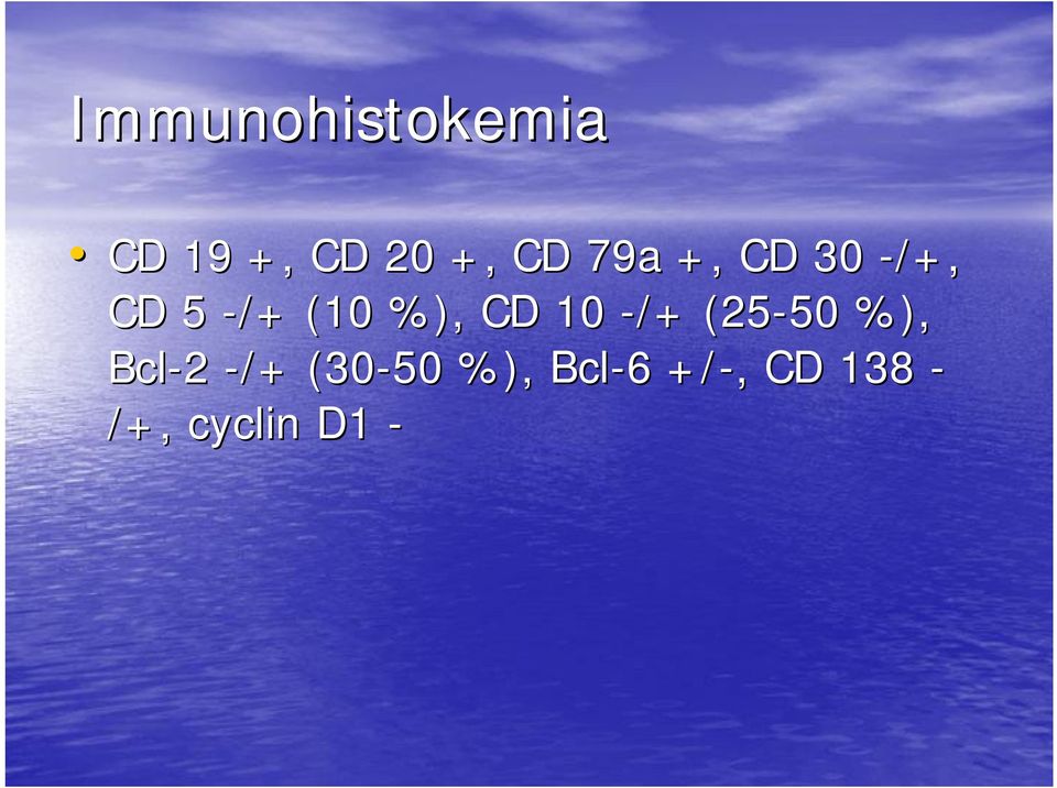 CD 10 /+ (25 50 50 %), Bcl 2 /+ (30