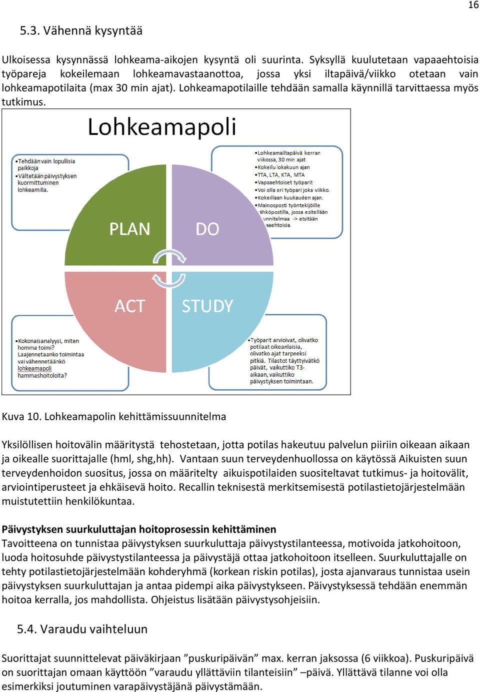 Lohkeamapotilaille tehdään samalla käynnillä tarvittaessa myös tutkimus. Kuva 10.