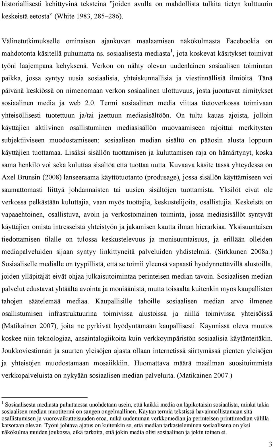 sosiaalisesta mediasta 1, jota koskevat käsitykset toimivat työni laajempana kehyksenä.