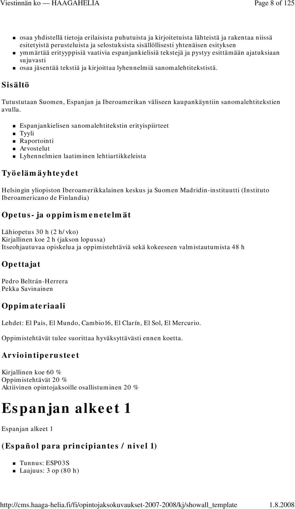 Tutustutaan Suomen, Espanjan ja Iberoamerikan väliseen kaupankäyntiin sanomalehtitekstien avulla.