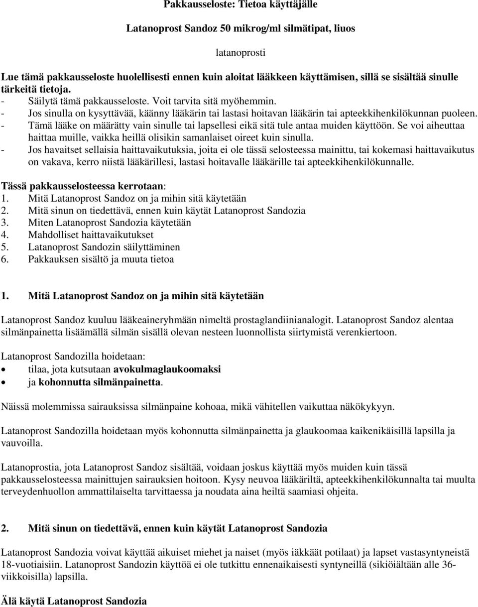 - Tämä lääke on määrätty vain sinulle tai lapsellesi eikä sitä tule antaa muiden käyttöön. Se voi aiheuttaa haittaa muille, vaikka heillä olisikin samanlaiset oireet kuin sinulla.