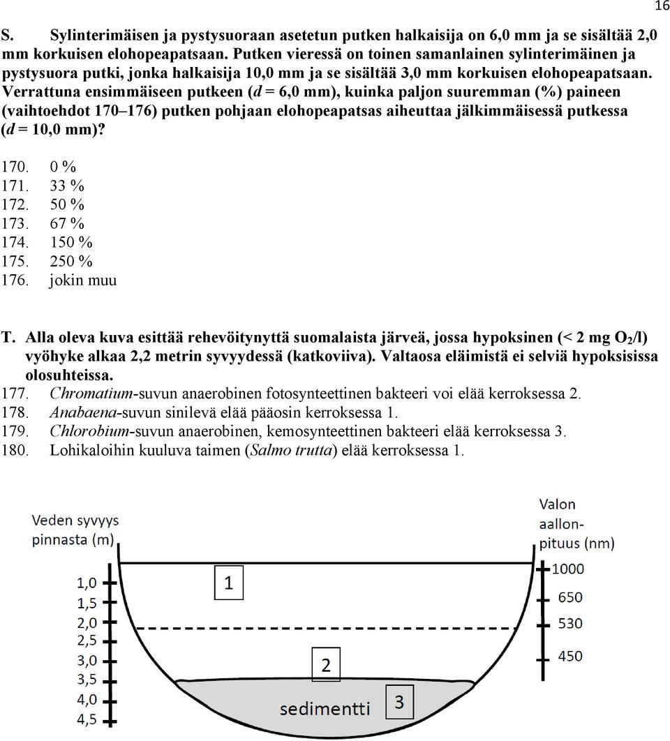 Verrattuna ensimmäiseen putkeen (d = 6,0 mm), kuinka paljon suuremman (%) paineen (vaihtoehdot 170 176) putken pohjaan elohopeapatsas aiheuttaa jälkimmäisessä putkessa (d = 10,0 mm)? 170. 0 % 171.