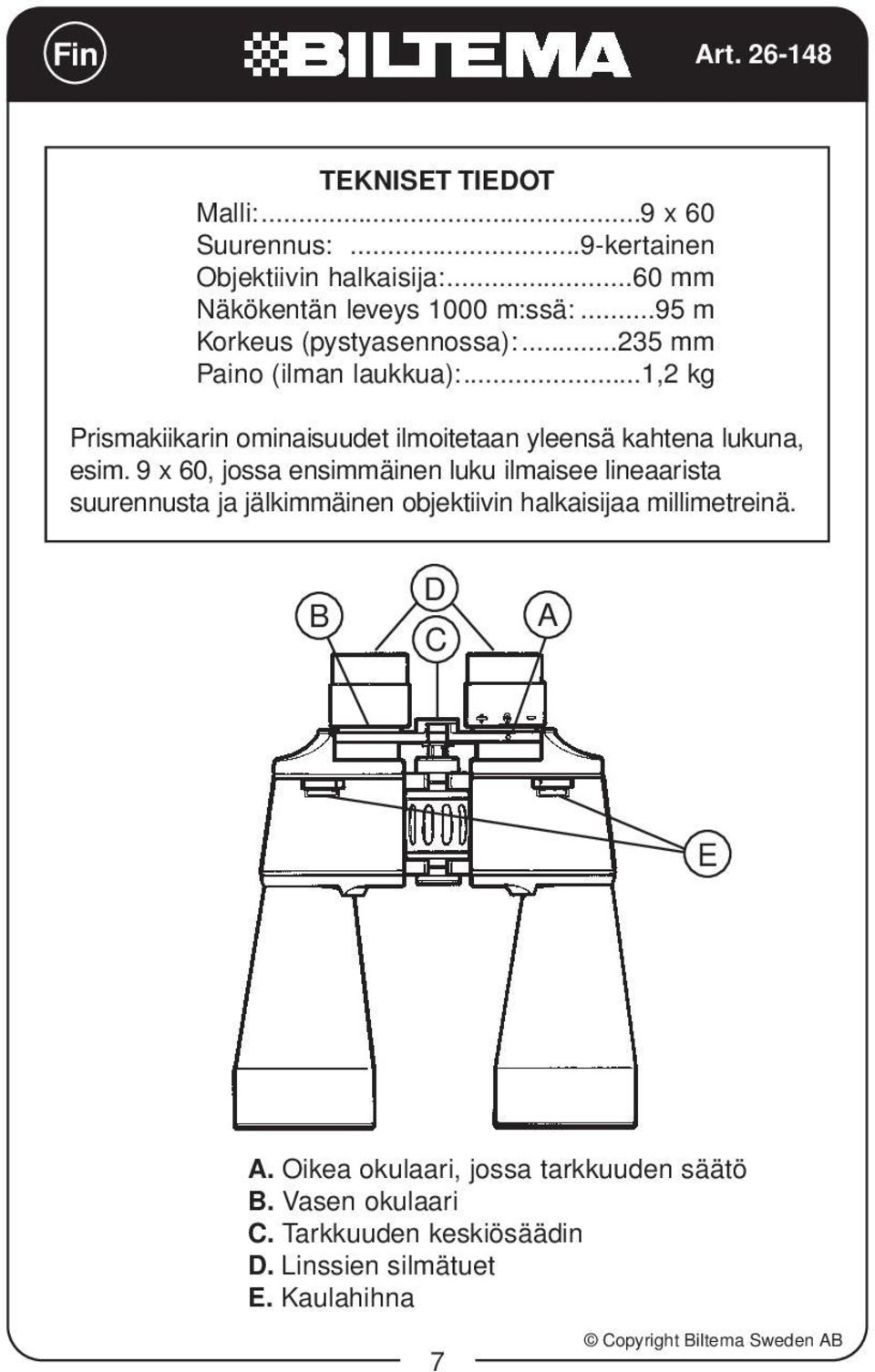 ..1,2 kg Prismakiikarin ominaisuudet ilmoitetaan yleensä kahtena lukuna, esim.