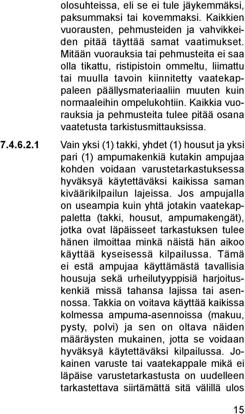 Kaikkia vuorauksia ja pehmusteita tulee pitää osana vaatetusta tarkistusmittauksissa. 7.4.6.2.