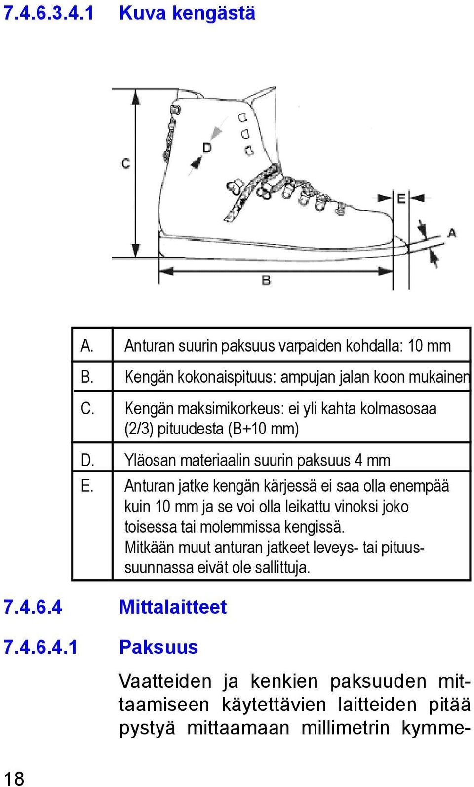 Anturan jatke kengän kärjessä ei saa olla enempää kuin 10 mm ja se voi olla leikattu vinoksi joko toisessa tai molemmissa kengissä.