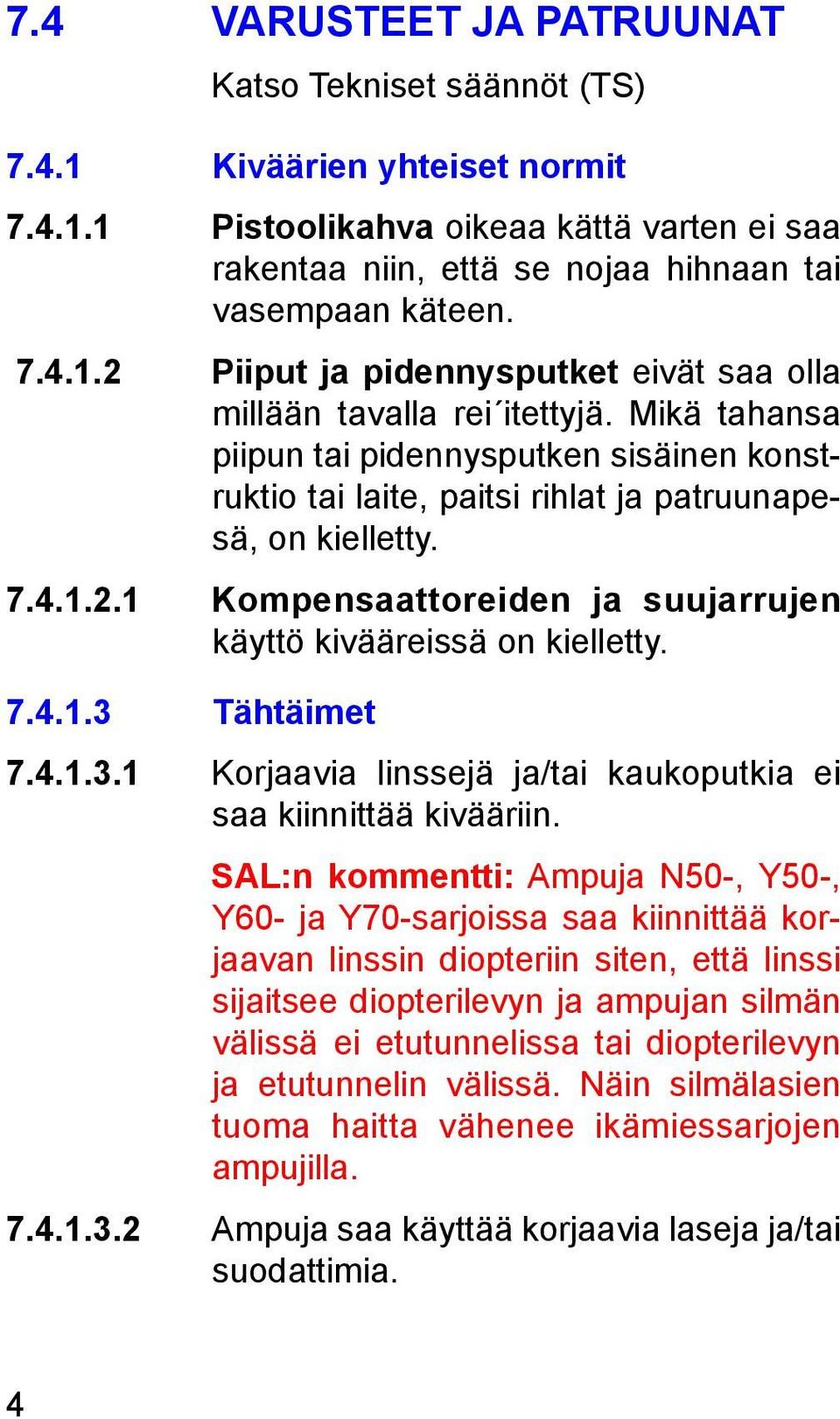 4.1.3.1 Korjaavia linssejä ja/tai kaukoputkia ei saa kiinnittää kivääriin.