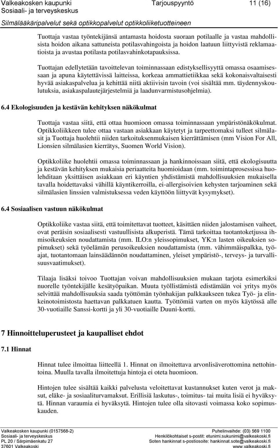 Tuottajan edellytetään tavoittelevan toiminnassaan edistyksellisyyttä omassa osaamisessaan ja apuna käytettävissä laitteissa, korkeaa ammattietiikkaa sekä kokonaisvaltaisesti hyvää asiakaspalvelua ja