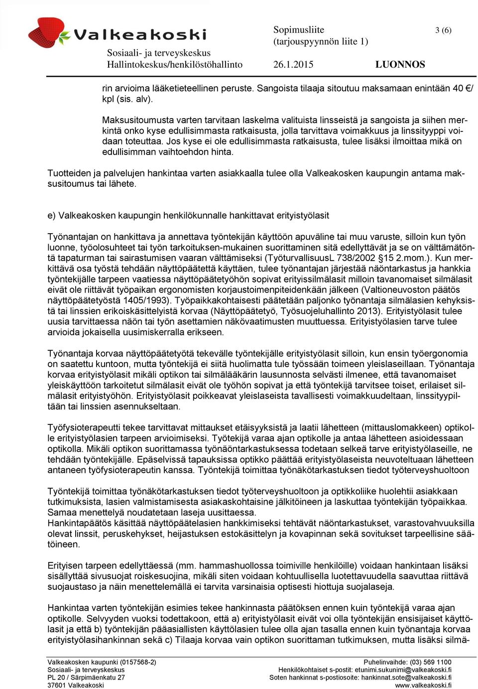 toteuttaa. Jos kyse ei ole edullisimmasta ratkaisusta, tulee lisäksi ilmoittaa mikä on edullisimman vaihtoehdon hinta.