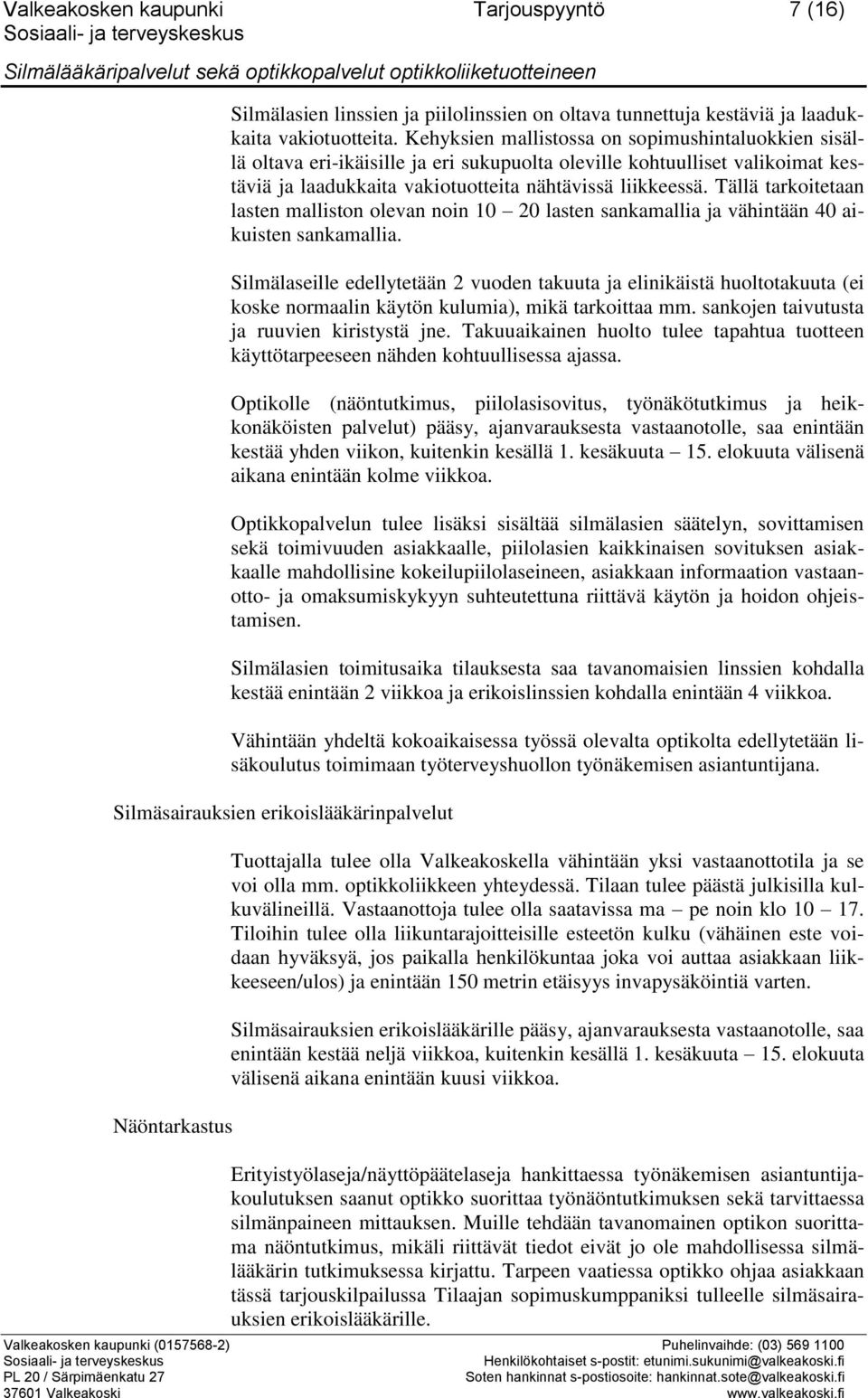 Tällä tarkoitetaan lasten malliston olevan noin 10 20 lasten sankamallia ja vähintään 40 aikuisten sankamallia.