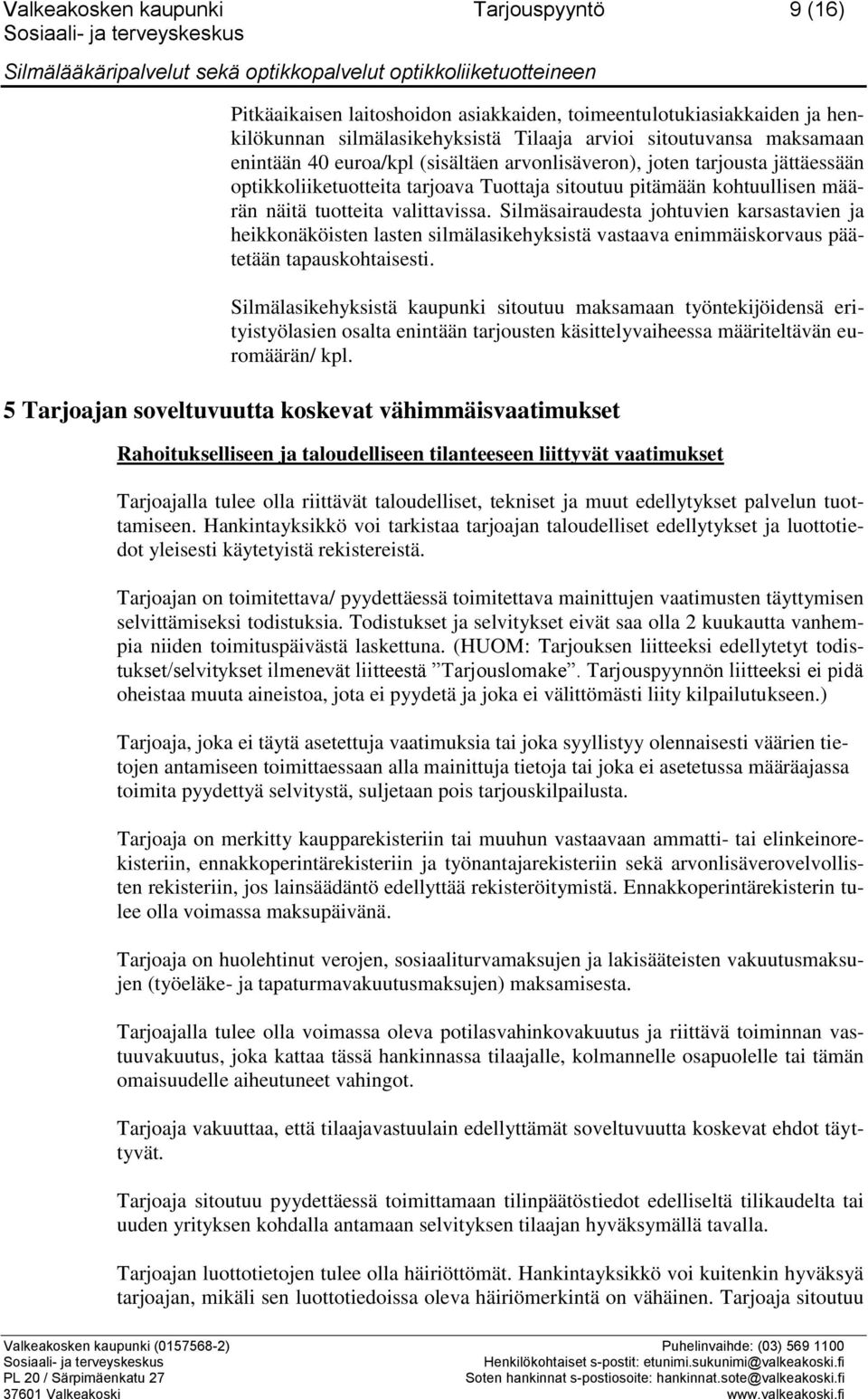 Silmäsairaudesta johtuvien karsastavien ja heikkonäköisten lasten silmälasikehyksistä vastaava enimmäiskorvaus päätetään tapauskohtaisesti.